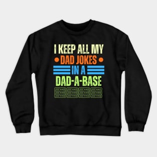 Funny Dad Jokes Saying Gift for Fathers Day - I Keep All My Dad Jokes in A Dad a Base - Hilarious Fathers Day Gag Gift for Dad or Grandpa Crewneck Sweatshirt